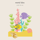 Illustration of underwater scene with fish and coral on a beige background, featuring the text 'metal dies under the sea'.