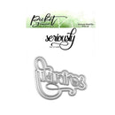 Picket Fence Studios Steel Dies - Seriously Word*