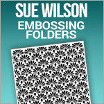Sue Wilson Embossing Folders