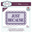 Creative Expressions Craft Dies By Sue Wilson - Block Sentiments - Just Because*